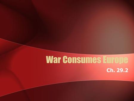 War Consumes Europe Ch. 29.2. The Balkan Region was known as the “powder keg” There was much political unrest in that region. Many countries were fighting.