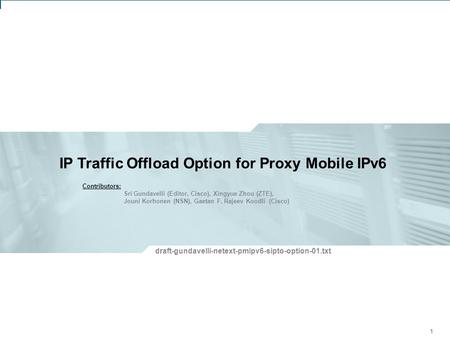 IETF 81: V6OPS Working Group – Proxy Mobile IPv6 – Address Reservations 1 IP Traffic Offload Option for Proxy Mobile IPv6 111 draft-gundavelli-netext-pmipv6-sipto-option-01.txt.