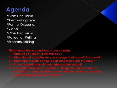 *Class Discussion *Silent writing time *Partner Discussion *Video *Class Discussion *Reflection Writing *Esperanza Rising Think about these questions as.