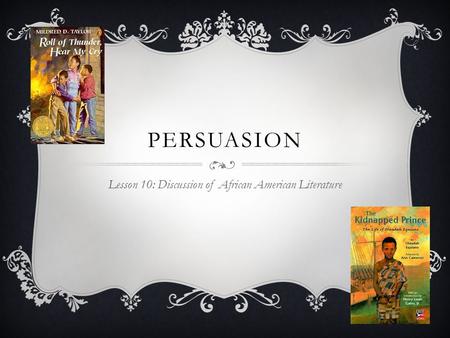 PERSUASION Lesson 10: Discussion of African American Literature.