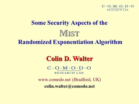 Some Security Aspects of the Randomized Exponentiation Algorithm  (Bradford, UK) Colin D. Walter M IST.