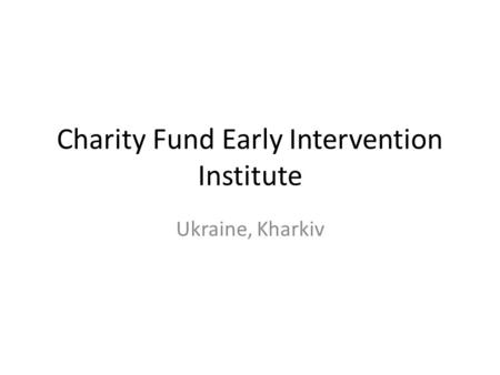 Charity Fund Early Intervention Institute Ukraine, Kharkiv.