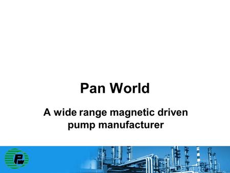 Pan World A wide range magnetic driven pump manufacturer.