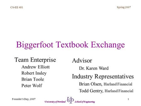 CS-EE 481 Spring 2007 1Founder’s Day, 2007 University of Portland School of Engineering Biggerfoot Textbook Exchange Team Enterprise Andrew Elliott Robert.