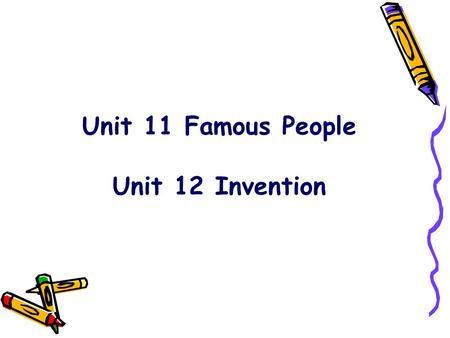 Unit 11 Famous People Unit 12 Invention. Questions for discussion 1. Can you name some famous people you know about? 2. Who impresses you most? Why? 3.