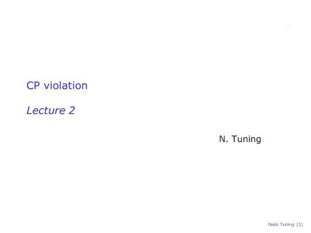 Niels Tuning (1) CP violation Lecture 2 N. Tuning.