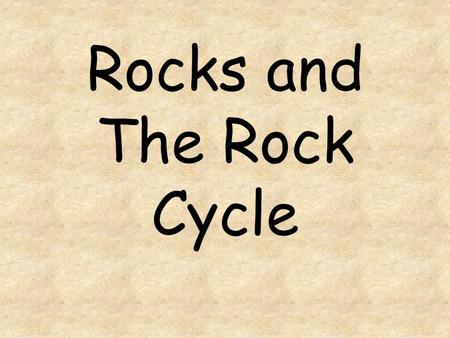 Rocks and The Rock Cycle. 3 Main Rock Types Igneous Sedimentary Metamorphic.