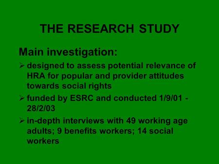 THE RESEARCH STUDY Main investigation:  designed to assess potential relevance of HRA for popular and provider attitudes towards social rights  funded.