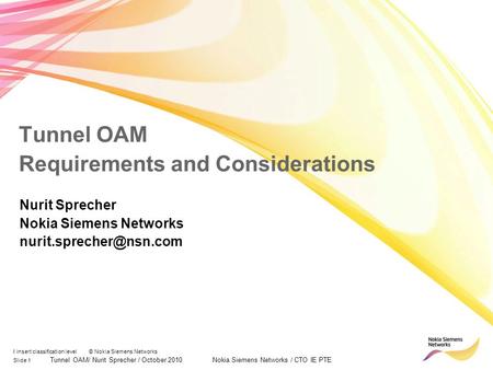 Slide 1 Tunnel OAM/ Nurit Sprecher / October 2010 Nokia Siemens Networks / CTO IE PTE I insert classification level © Nokia Siemens Networks Tunnel OAM.