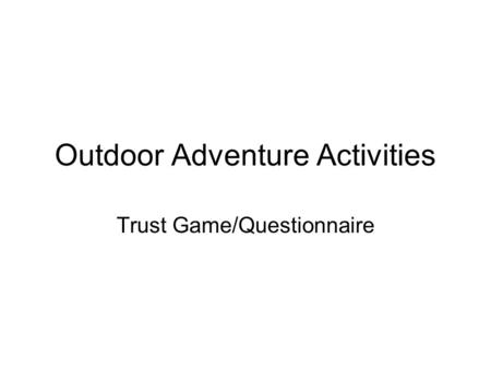 Outdoor Adventure Activities Trust Game/Questionnaire.