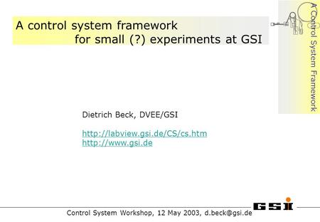 A Control System Framework Control System Workshop, 12 May 2003, A Control System Framework A control system framework for small (?) experiments.