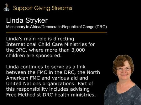 Linda’s main role is directing International Child Care Ministries for the DRC, where more than 3,000 children are sponsored. Linda continues to serve.