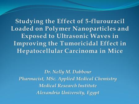 Dr. Nelly M. Dabbour Pharmacist, MSc. Applied Medical Chemistry Medical Research Institute Alexandria University, Egypt.