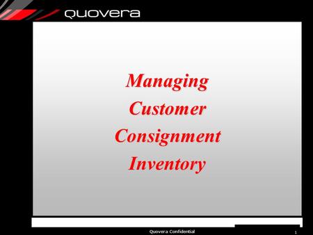 Quovera Confidential 1 ManagingCustomerConsignmentInventory.