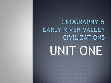 UNIT ONE. 1. You NEED colored pencils today! 2. Pick up a geography worksheet at the door & complete. 3. While you are working, I will come around and.