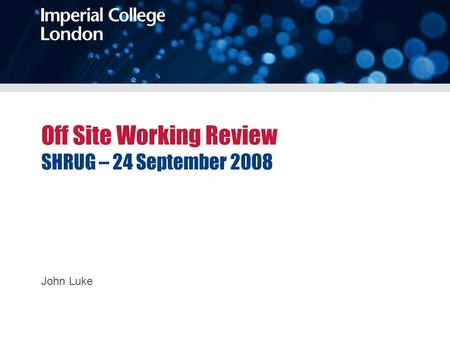 Off Site Working Review SHRUG – 24 September 2008 John Luke.