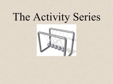 The Activity Series.