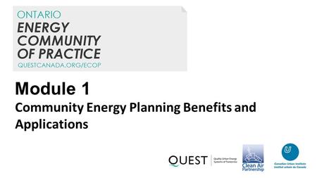 Module 1 Community Energy Planning Benefits and Applications.