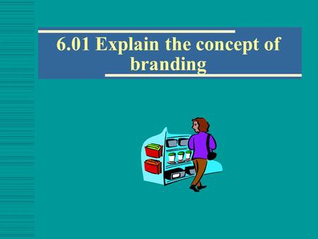 6.01 Explain the concept of branding. Forms of Branding  A brand is a design, name, symbol, term or word that ____________ and _____________ a company.