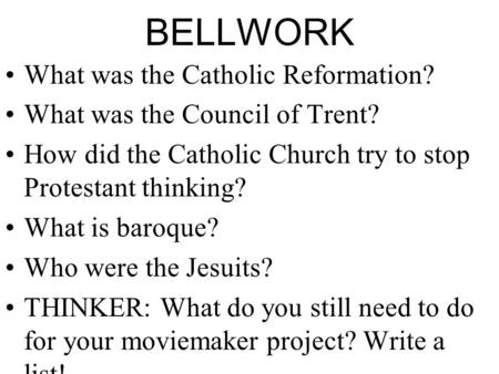 BELLWORK What was the Catholic Reformation? What was the Council of Trent? How did the Catholic Church try to stop Protestant thinking? What is baroque?