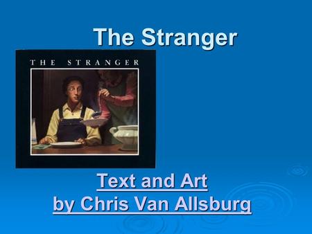 The Stranger Text and Art Text and Art by Chris Van Allsburg by Chris Van Allsburg.