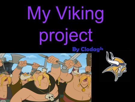 My Viking project By Clodagh.