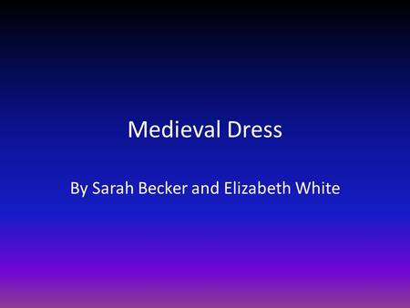 Medieval Dress By Sarah Becker and Elizabeth White.