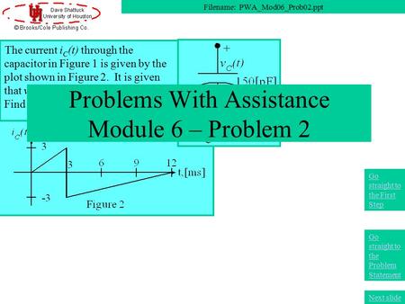 The current i C (t) through the capacitor in Figure 1 is given by the plot shown in Figure 2. It is given that v C (2[ms]) = 6[V]. Find v C (8[ms]). Problems.