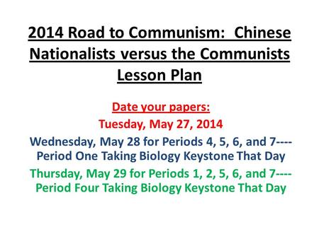 2014 Road to Communism: Chinese Nationalists versus the Communists Lesson Plan Date your papers: Tuesday, May 27, 2014 Wednesday, May 28 for Periods 4,