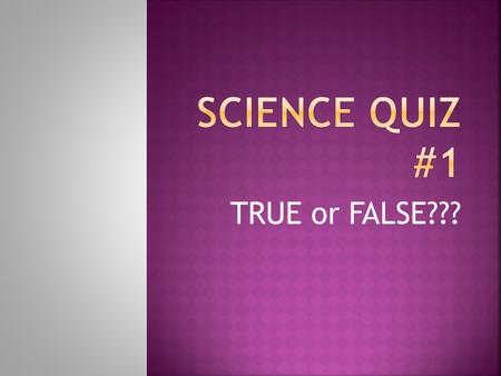 TRUE or FALSE??? Getting to know me…  1. favorite color is purple.