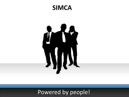 SIMCA Powered by people!. SIMCA LTD. Experience in development and coordination of external suppliers Experience in design and manufacturing of production.