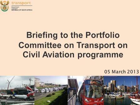 05 March 2013 1SMC / 1.  Purpose  Policy and Legislative Context  Role of DOT and Agencies  Contribution of Civil Aviation  Key policy and strategic.