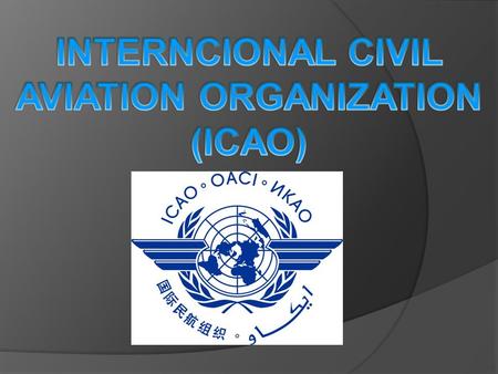 INTERNCIONAL CIVIL AVIATION ORGANIZATION (ICAO)