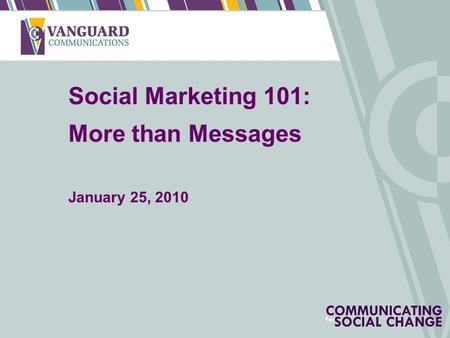 1 Social Marketing 101: More than Messages January 25, 2010.