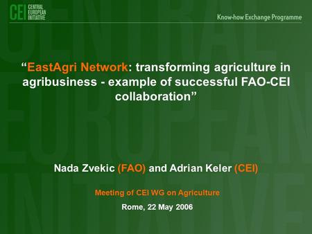 Nada Zvekic (FAO) and Adrian Keler (CEI) “EastAgri Network: transforming agriculture in agribusiness - example of successful FAO-CEI collaboration” Meeting.