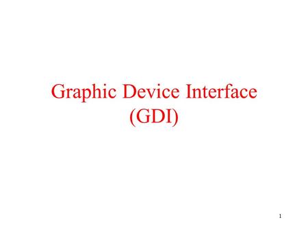 1 Graphic Device Interface (GDI). 2 Class Form A Form is a representation of any window displayed in your application. The Form class can be used to create.