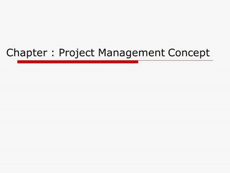 Chapter : Project Management Concept