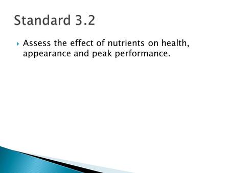  Assess the effect of nutrients on health, appearance and peak performance.