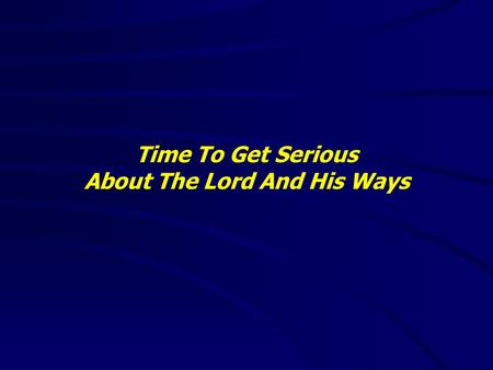 Time To Get Serious About The Lord And His Ways. “It is good to speak of God today.” Thank You for coming and worshiping.