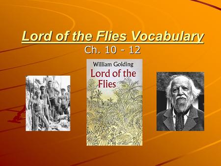 Lord of the Flies Vocabulary Ch. 10 - 12 when distant objects seem blurry; near-sightedness Many people wear glasses because they have myopia. myopia-