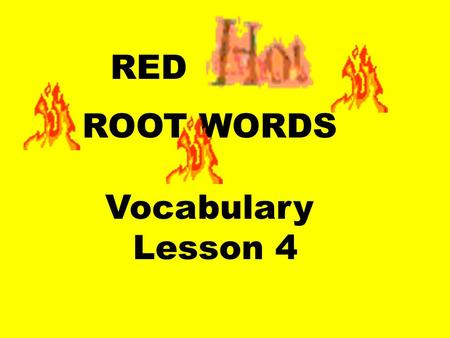 ROOT WORDS Vocabulary Lesson 4 RED. Pro – forward, before.