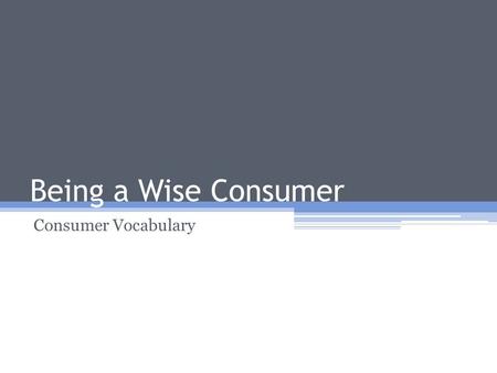 Being a Wise Consumer Consumer Vocabulary.