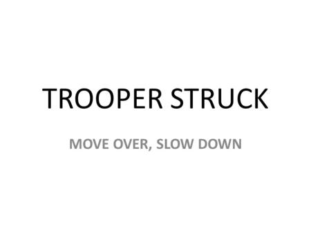 TROOPER STRUCK MOVE OVER, SLOW DOWN. Indiana State Police Sergeant Richard Kelly age 36, had pulled over a semi- tractor trailer on the shoulder of northbound.