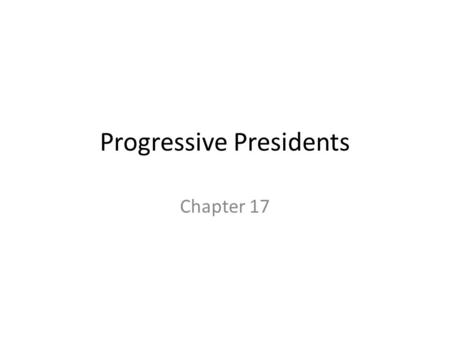 Progressive Presidents