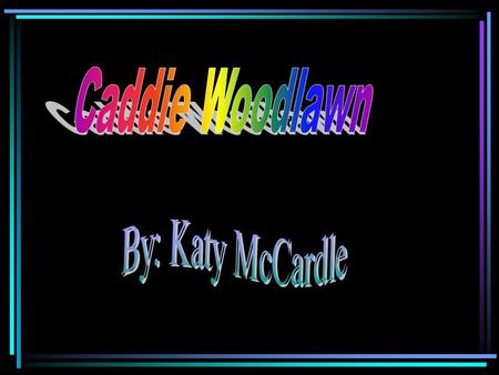 Caddie “Tom’s hair was the darkest, Caddies was nearest to gold, and Warren’s was plain carrot color”.Pg.1 Physical characteristic She had beautiful.