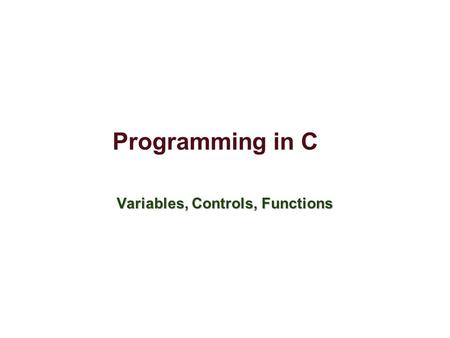 Programming in C Variables, Controls, Functions. 7/28/09 Different Kinds of Languages  Java is an object-oriented programming (OOP) language  Problem.