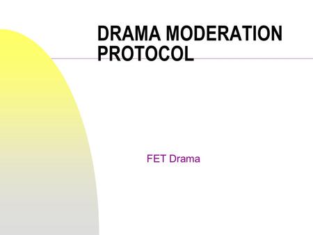 DRAMA MODERATION PROTOCOL FET Drama. Introduction n Circular 128/2002 n Protocol to take effect 2003 n UMALUSI tasked with quality assuring provision.