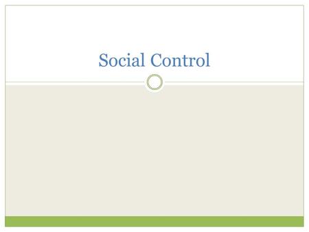 Social Control. What is Social Control? Techniques and strategies for preventing deviant human behaviour in any society Occurs at all levels of society.