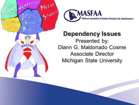 Dependency Issues Presented by: Diann G. Maldonado Cosme Associate Director Michigan State University.