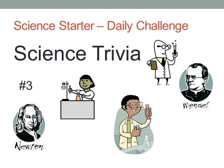 Science Starter – Daily Challenge Science Trivia #3.